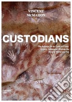 Custodians. The solution for an earth in crisis: science, indigenous wisdom, the natural world and you libro