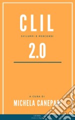 CLIL 2.0. Sviluppi e percorsi libro