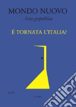 Mondo nuovo. Acta geopolitica (2019). Vol. 1: È tornata l'Italia? libro