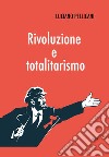 Rivoluzione e totalitarismo libro di Pellicani Luciano