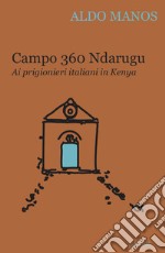 Campo 360 Ndarugu. Ai prigionieri italiani in Kenya libro