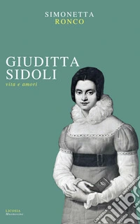 Giuditta Sidoli. Vita e amori