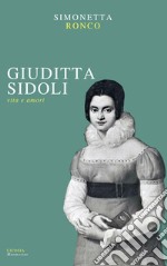 Giuditta Sidoli. Vita e amori libro