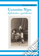 Costantino Nigra. Diplomatico e gentiluomo libro