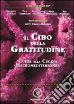 Il cibo della gratitudine. Guida alla cucina macromediterranea libro