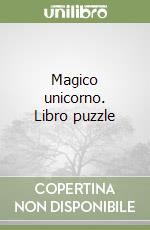 Magico unicorno. Libro puzzle libro