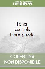 Teneri cuccioli. Libro puzzle