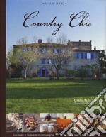 Country chic. Cucinare e ricevere in campagna. La tavola, i menù e le ricette libro