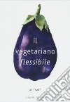 Il vegetariano flessibile libro di Pratt Jo