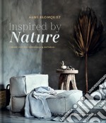 Inspired by nature. Creare interni personali & naturali. Ediz. illustrata libro