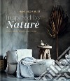 Inspired by nature. Creare interni personali & naturali. Ediz. illustrata libro