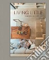 Living little. Semplicità e stile in piccoli spazi. Ediz. illustrata libro