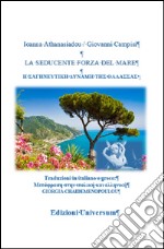 La seducente forza del mare. Ediz. italiana e greca