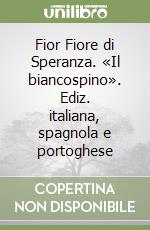 Fior Fiore di Speranza. «Il biancospino». Ediz. italiana, spagnola e portoghese libro