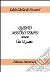 Questo nostro tempo. Ediz. italiana e araba libro