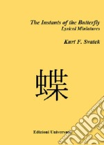 The instants of the butterfly. Lyrical miniatures libro