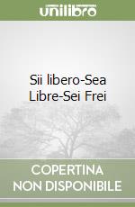 Sii libero-Sea Libre-Sei Frei