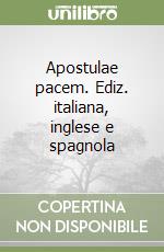 Apostulae pacem. Ediz. italiana, inglese e spagnola