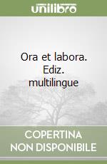 Ora et labora. Ediz. multilingue