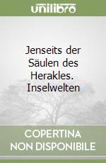 Jenseits der Säulen des Herakles. Inselwelten libro