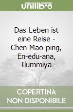 Das Leben ist eine Reise - Chen Mao-ping, En-edu-ana, Ilummiya libro