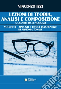 Lezioni di teoria, analisi e composizione a uso dei licei musicali. Vol. 2: Appunti e tavole riassuntive di armonia tonale libro