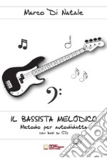 Bassista melodico. Metodo per autodidatta con basi su CD. Con CD-Audio (Il) libro