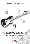 Bassista melodico. Metodo per autodidatta con basi su CD. Con CD-Audio (Il) libro