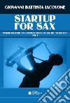 Startup for sax. Metodo propedeutico completo per lo studio del «saxofono». Vol. 1 libro