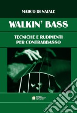 Walkin' bass. Tecniche e rudimenti per contrabbasso libro