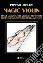 Magic violin. Tema e variazioni per violino e pianoforte libro