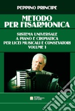 Metodo per fisarmonica. Sistema universale a piano e cromatica. Per le Scuole superiori. Vol. 1 libro