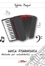 Amica fisarmonica. Metodo per autodidatta con basi su CD. Con CD-Audio libro