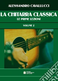 Chitarra classica. Metodo (La). Vol. 2: Le prime lezioni libro