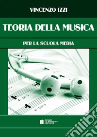 Teoria della musica. Per la Scuola media. Ediz. per la scuola libro
