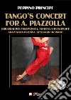 Tango's Concert for A. Piazzolla. Riduzione per fisarmonica e tastiera. Spartito. Con CD-Audio libro di Principe Peppino