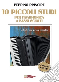 10 piccoli studi. Per fisarmonica a bassi sciolti. Indicati per giovani esecutori. Metodo libro