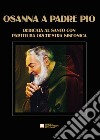 Osanna a Padre Pio. Opera lirica sinfonica dedicata al santo. Con partitura per orchestra sinfonica. Partitura libro