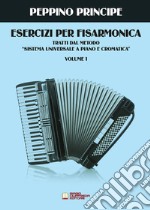 Esercizi per fisarmonica. Tratti dal metodo sistema universale a piano e cromatica. Vol. 1 libro