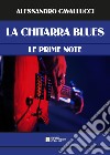 Chitarra blues. Le prime note. Metodo libro di Cavallucci Alessandro