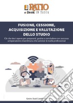 Fusione, cessione, acquisizione e valutazione dello studio. Ciò che devi sapere per prepararti, gestire e concludere con successo un'operazione straordinaria che valorizzi le realtà professionali libro