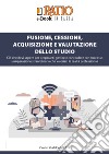 Fusione, cessione, acquisizione e valutazione dello studio. Ciò che devi sapere per prepararti, gestire e concludere con successo un'operazione straordinaria che valorizzi le realtà professionali libro