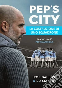 Pep's City. La costruzione di uno squadrone libro