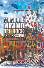 Manuale minimo del rock progressivo libro