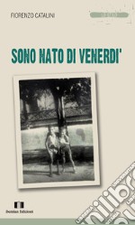 Sono nato di venerdì libro