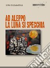 Ad Aleppo la luna si specchia libro