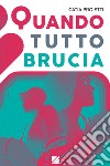 Quando tutto brucia libro di Proietti Catia