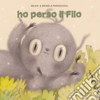 Ho perso il filo. Ediz. a colori libro