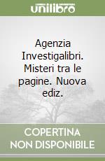 Agenzia Investigalibri. Misteri tra le pagine. Nuova ediz. libro