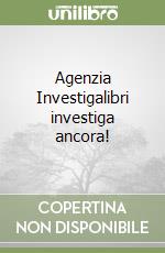 Agenzia Investigalibri investiga ancora! libro